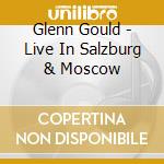 Glenn Gould - Live In Salzburg & Moscow cd
