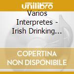 Varios Interpretes - Irish Drinking Songs cd musicale di Varios Interpretes