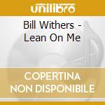 Bill Withers - Lean On Me cd
