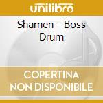 Shamen - Boss Drum cd musicale di Shamen