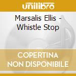 Marsalis Ellis - Whistle Stop cd