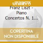 Franz Liszt - Piano Concertos N. 1 & cd