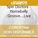 Spin Doctors - Homebelly Groove...Live cd musicale di SPIN DOCTORS