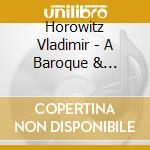 Horowitz Vladimir - A Baroque & Classical Recital cd musicale di Horowitz Vladimir