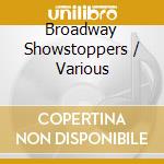 Broadway Showstoppers / Various cd musicale