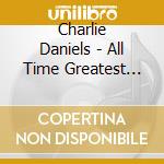 Charlie Daniels - All Time Greatest Hits cd musicale di Charlie Daniels