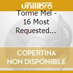 Torme Mel - 16 Most Requested Songs cd musicale di Torme Mel
