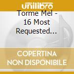 Torme Mel - 16 Most Requested Songs cd