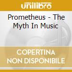 Prometheus - The Myth In Music cd