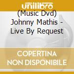(Music Dvd) Johnny Mathis - Live By Request cd