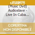 (Music Dvd) Audioslave - Live In Cuba (Deluxe Edition) cd