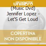 (Music Dvd) Jennifer Lopez - Let'S Get Loud cd