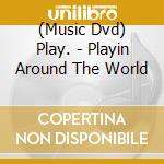 (Music Dvd) Play. - Playin Around The World cd