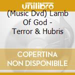 (Music Dvd) Lamb Of God - Terror & Hubris cd