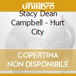 Stacy Dean Campbell - Hurt City cd