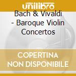 Bach & Vivaldi - Baroque Violin Concertos cd