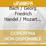 Bach / Georg Friedrich Handel / Mozart / Schub - Great Choral Music cd musicale di Bach / Handel / Mozart / Schub
