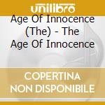 Age Of Innocence (The) - The Age Of Innocence cd musicale di Age Of Innocence (The)