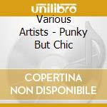 Various Artists - Punky But Chic cd