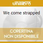 We come strapped cd
