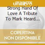 Strong Hand Of Love A Tribute To Mark Heard / Various cd