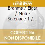 Brahms / Elgar / Muti - Serenade 1 / In The South cd musicale