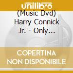 (Music Dvd) Harry Connick Jr. - Only You In Concert cd