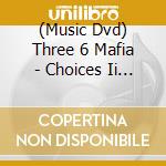 (Music Dvd) Three 6 Mafia - Choices Ii (2 Dvd) cd