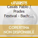 Casals Pablo / Prades Festival - Bach: Violin Cto. In A Minor / cd