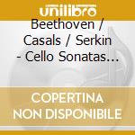 Beethoven / Casals / Serkin - Cello Sonatas Complete cd