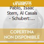 Pablo, Isaac Stern, Al Casals - Schubert: Quintet In C Major, D. 956, Symphony No. 5 In B-flat Major, D. 485 cd