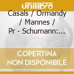 Casals / Ormandy / Mannes / Pr - Schumann: Cello Concerto / Pia cd