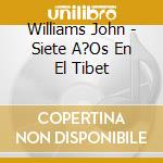 Williams John - Siete A?Os En El Tibet cd musicale di Williams John