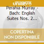 Perahia Murray - Bach: English Suites Nos. 2 4 & 5 cd