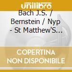 Bach J.S. / Bernstein / Nyp - St Matthew'S Passion cd musicale di Bach J.S. / Bernstein / Nyp