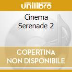 Cinema Serenade 2 cd musicale di John Williams