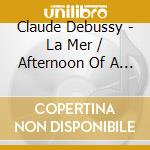 Claude Debussy - La Mer / Afternoon Of A Faun / Two Nocturnes cd