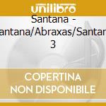 Santana - Santana/Abraxas/Santana 3 cd musicale di Santana
