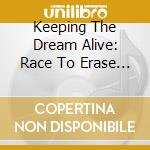 Keeping The Dream Alive: Race To Erase Ms / Various cd musicale di Various Artists