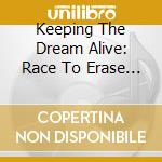 Keeping The Dream Alive: Race To Erase Ms / Various cd