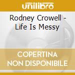 Rodney Crowell - Life Is Messy cd