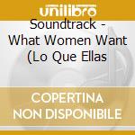 Soundtrack - What Women Want (Lo Que Ellas cd