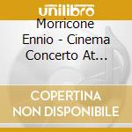 Morricone Ennio - Cinema Concerto At Santa Cecil cd musicale di Morricone Ennio
