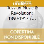 Russian Music & Revolution: 1890-1917 / Various - Russian Music & Revolution: 1890-1917 / Various cd