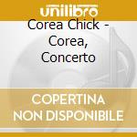 Corea Chick - Corea, Concerto cd musicale di Corea Chick