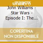 John Williams - Star Wars - Episode I: The Phantom Menace (Original Motion Picture Soundtrack) cd