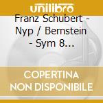 Franz Schubert - Nyp / Bernstein - Sym 8 In B Min Unfinished / Sy cd musicale di Franz Schubert