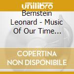 Bernstein Leonard - Music Of Our Time / Ligeti / F cd musicale di Bernstein Leonard