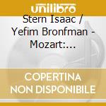Stern Isaac / Yefim Bronfman - Mozart: Sonatas For Piano & Vi cd musicale di Stern Isaac / Yefim Bronfman