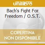 Bach's Fight For Freedom / O.S.T. cd musicale